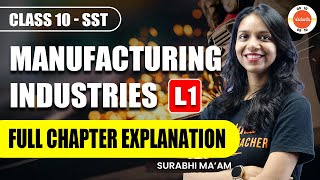 Manufacturing Industries Class 10  L1 Full Chapter  NCERT 10th SST Geography Ch6 One Shot [upl. by Leahcimrej630]