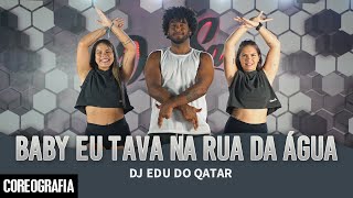 Baby eu Tava na Rua da Água  DJ Edu do Qatar  DanSa  Daniel Saboya Coreografia [upl. by Nairret]