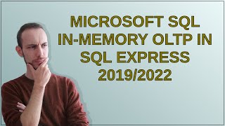 Dba Microsoft SQL InMemory OLTP in SQL Express 20192022 [upl. by Tram]