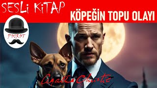 Köpeğin Topu Olayı  AGATHA CHRISTIE  Sesli Kitap  Hiç basılmamış bir Hercule Poirot Polisiyesi [upl. by Dierolf]