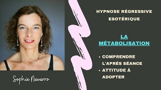 🔷 LA METABOLISATION Post Hypnose Régressive Ésoterique Sophie Navarro Hypnose [upl. by Sheryle]