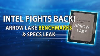 INTEL FIGHTS BACK Arrow Lake Benchmarks amp Full Specs LEAK [upl. by Bertie28]