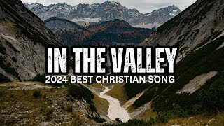 🙌 IN THE VALLEY  Lyric Video 🙏 Best Praise And Worship Songs 2024 With Lyrics [upl. by Nylodnarb429]