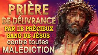 Prière de DÉLIVRANCE par le PRÉCIEUX SANG de JÉSUS🙌🙌Très PUISSANTE prière [upl. by Akinoj]