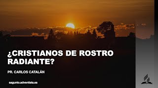 quot¿Cristianos de rostro radiantequot  Pr Carlos Catalán [upl. by Waldron]