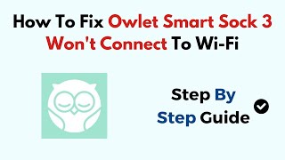 How To Fix Owlet Smart Sock 3 Wont Connect To WiFi [upl. by Ohl914]