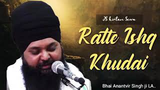 Ratte ishq khudai  Bhai Anantvir Singh ji LA [upl. by Ferri]