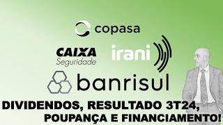 DIVIDENDOS POUPANÇA FINANCIAMENTO E O RESULTADO DO 3T24 Banrisul Irani Copasa Caixa Seg [upl. by Yanehs528]