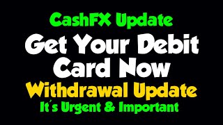 CashFX WITHDRAWAL Update  Get Your DEBIT CARD Now  Urgent amp Important [upl. by Akerahs]