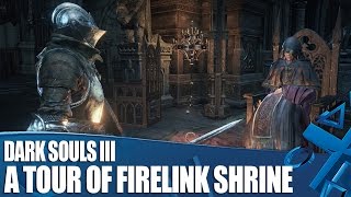 Dark Souls 3 new gameplay  A Tour of Firelink Shrine [upl. by Notlad]