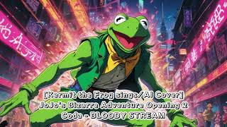 Kermit the Frog singsAI Cover JoJos Bizarre Adventure Opening 2 Coda  BLOODY STREAM [upl. by Oberon]