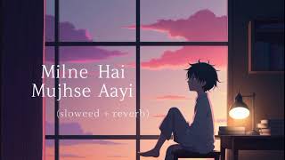 Milne Hai Mujhse Aayi  Lofi Slowed Reverb Arijit Singh [upl. by Notselrahc799]