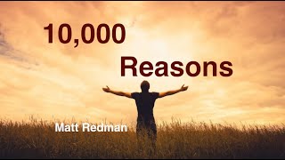 10000 Reasons Bless the Lord  Matt Redman with Lyrics [upl. by Gladis]