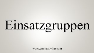 How To Say Einsatzgruppen [upl. by Anilra]