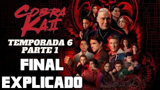 COBRA KAI TEMPORADA 6 PARTE 1  FINAL EXPLICADO SERIE NETFLIX [upl. by Aneekal879]