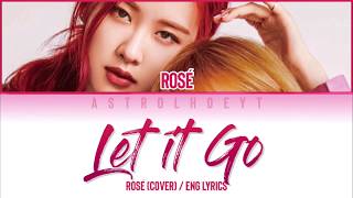 Rosé BLACKPINK  LET IT GO Cover Color Coded Lyrics Eng Lyrics [upl. by Tlevesoor]