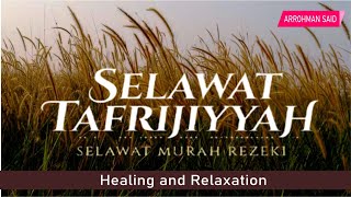 SELAWAT TAFRIJIYAH • Selawat Murah Rezeki amp Permudah Urusan Healing amp Relaxation [upl. by Hirsh]