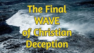 The Final quotWavequot of Christian Deception [upl. by Nylad]