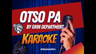 Otso Pa KARAOKE by Grin Department samsonites [upl. by Hal]