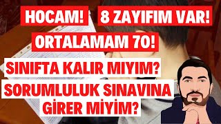 Hocam 8 Zayıfım Var Yıl Sonu Ortalamam 70 Sınıfta Kalır Mıyım Sorumluluk Sınavına Girer Miyim [upl. by Xuagram]