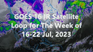 GOES 16 IR Satellite Loop for The Week of 1622 Jul 2023 [upl. by Durkin674]