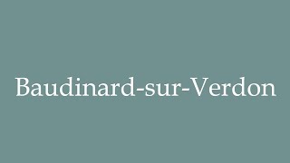 How to Pronounce BaudinardsurVerdon Correctly in French [upl. by Reisfield]