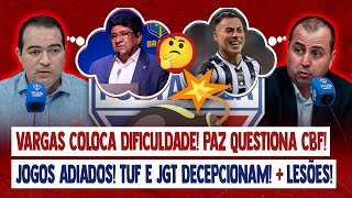 🚨 VARGAS COLOCA BANCA PAZ QUESTIONA CBF JOGOS ADIADOS LESÕES PREOCUPAM ORGANIZADAS DECEPCIONAM [upl. by Hsac]