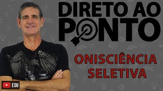 O que é Onisciência Seletiva [upl. by Nosrej833]