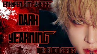 DARK BLOOD SERIES ENHYPEN SIM JAKE FF DARK YEARNING 4 [upl. by Eenolem816]