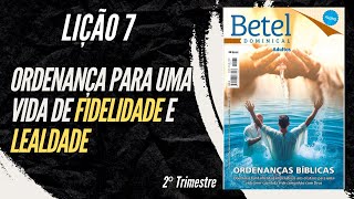 Lição 07 Ordenança para uma vida de fidelidade e lealdade  2° Trimestre de 2024  EBD BETEL [upl. by Truk]