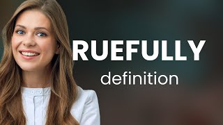 Ruefully — what is RUEFULLY definition [upl. by Ystap]