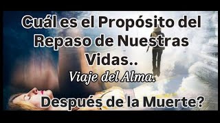 Cuál es el Propósito del Repaso de Nuestra Vida después de la Muerte 🤔VIAJEDELALMA [upl. by Reiko709]