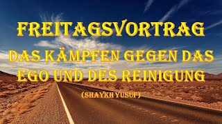 Freitagsvortrag Das Kämpfen gegen das Ego und dessen Reinigung Shaykh Yusuf [upl. by Elita]