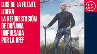 Luis de la Fuente lidera la reforestación de Doñana impulsada por la RFEF [upl. by Droflim]