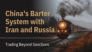 Trading Beyond Sanctions Chinas Barter System with Iran and Russia sanctions bartersystem china [upl. by Ambur]