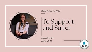 Come Follow Me with FAIR – Alma 53–63  quotTo Support and Sufferquot – Autumn Dickson [upl. by Glynis5]