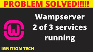 Wampserver 2 of 3 services running  Problem Solved  IGNITION TECH [upl. by Nitsirt]