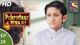 Pehredaar Piya Ki  पहरेदार पिया की  Ep 29  24th August 2017 [upl. by Llekcor670]