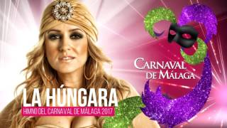 LA HUNGARA HIMNO CARNAVAL DE MÁLAGA 2017 SALUDO [upl. by Vanya]