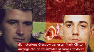 did Glasgow gangster Mark Clinton arrange the brutal mrder of James Taylor crime [upl. by Alick]