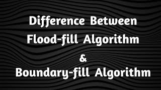 Difference between Floodfill algorithm and Boundaryfill algorithm [upl. by Lenrow387]