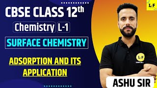 CBSE Class 12  Surface Chemistry  L1  Adsorption and Its Application  Ashu Sir [upl. by Sikes]