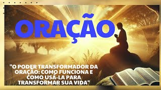 quotO Poder Transformador da Oração Como Funciona e Como Usála para Transformar Sua Vidaquot [upl. by Jamie699]