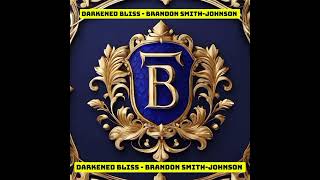 Darkened Bliss  Brandon SmithJohnson [upl. by Clough492]