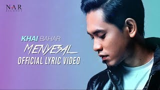 KHAI BAHAR  MENYESAL Official Lyric Video [upl. by Cirdec434]