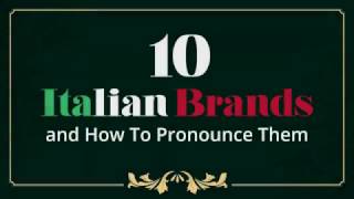 How to Pronounce these 10 Famous Italian Brands Correctly [upl. by Eednahs]