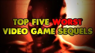 Top Five Worst Video Game Sequels [upl. by Shatzer745]