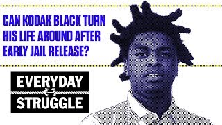 Can Kodak Black Turn His Life Around After Early Jail Release  Everyday Struggle [upl. by Ariday]