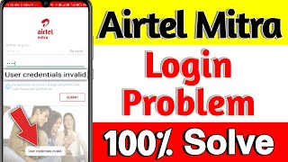 User credentials invalid login problem solve Airtel Mitra  Airtel Mitra login problem solve 100 [upl. by Arymahs]