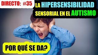 DIRECTO 35 LA HIPERSENSIBILIDAD SENSORIAL EN EL AUTISMO [upl. by Balcer]